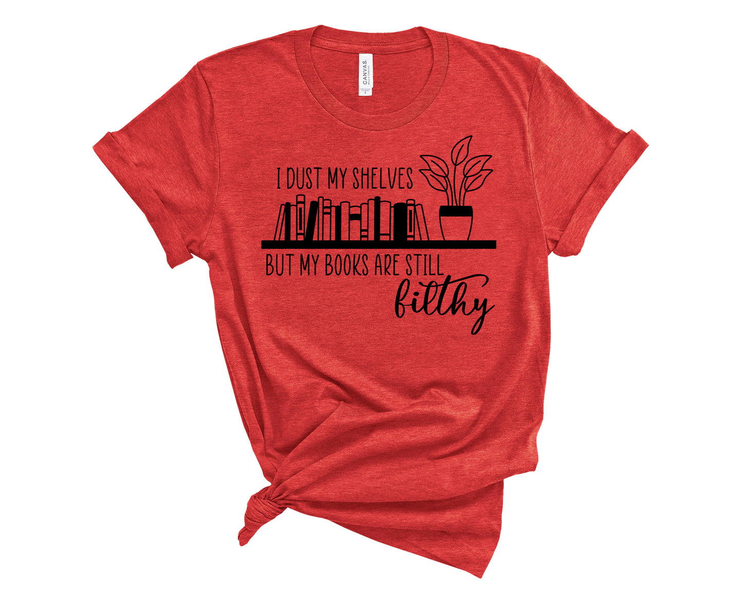 i dust my shelves but my books are still filthy tshirt