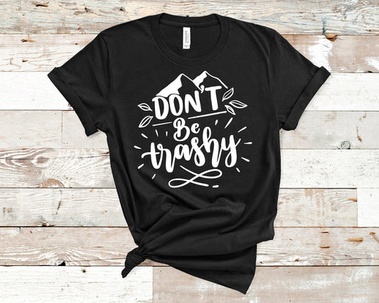 Don't Be Trashy shirt